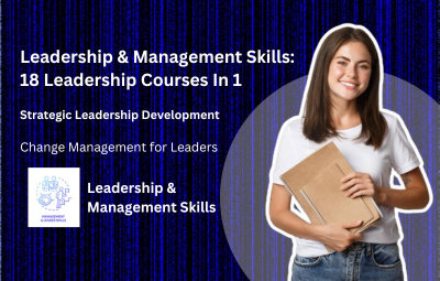 Leadership & Management Skills: 18 Leadership Courses In 1 - Udemy
